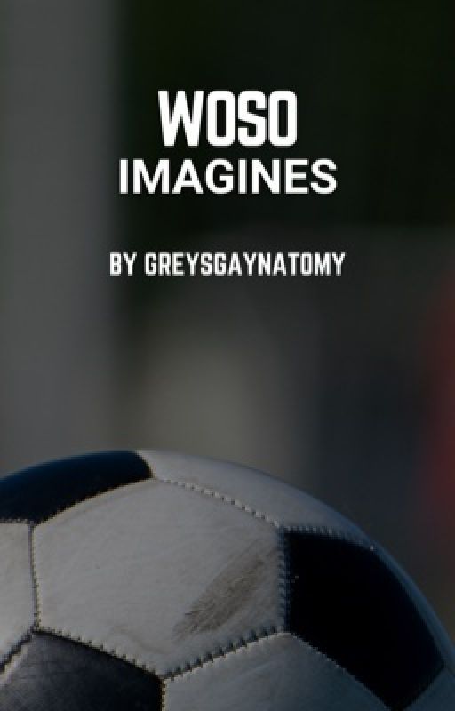 WOSO Imagines by greysgaynatomy