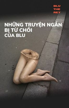 Những truyện ngắn bị từ chối của blu by itsblutherey