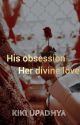 His obsession, her divine love  [#1 Ishq Kiya Series] by kiki_upadhya