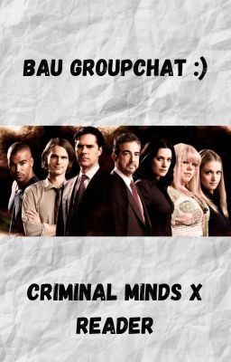 BAU Groupchat :) Criminal Minds x Reader cover