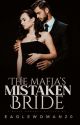 THE MAFIA'S MISTAKEN BRIDE by Eaglewoman20