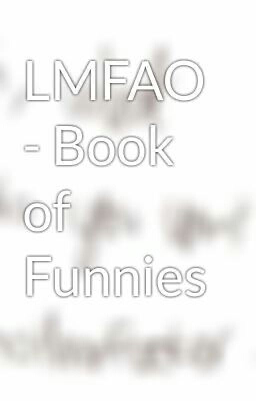 LMFAO - Book of Funnies by thoughtsandwhisper