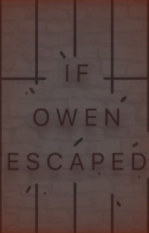 If Owen Escaped by mollydolly74