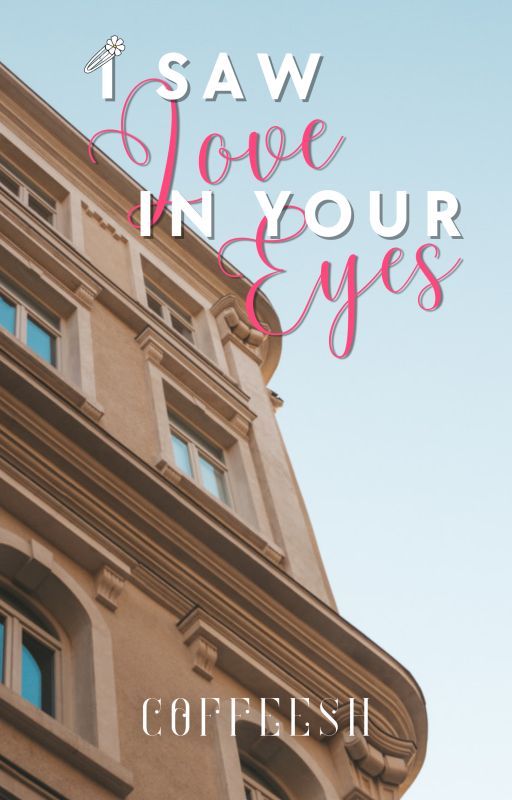 I Saw Love In Your Eyes by coffeesh_