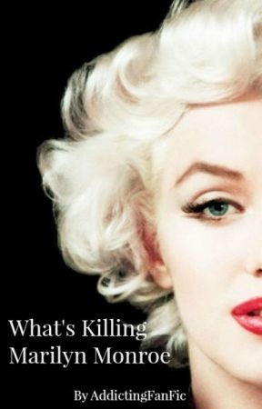 What's Killing Marilyn Monroe(JamesDean/MarilynMonroe FanFic) by AddictingFanFic