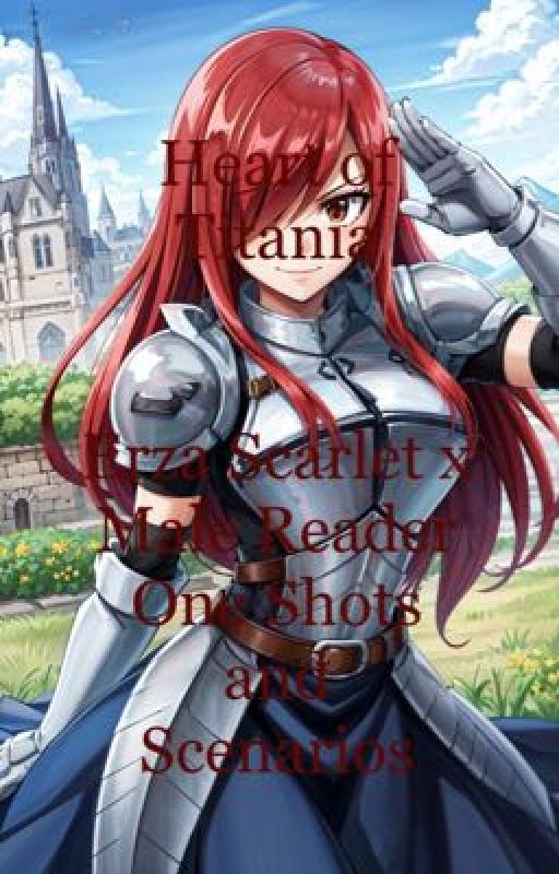 Heart of Titania : Erza Scarlet x Male Reader One Shots and Scenarios  by Beedrill2001