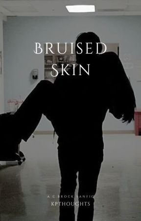 Bruised skin // C.Brock Fanfic by KPthoughts