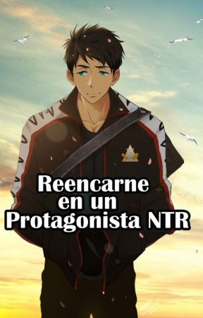 REENCARNE EN UN PROTAGONISTA NTR by Tortugita59_YT