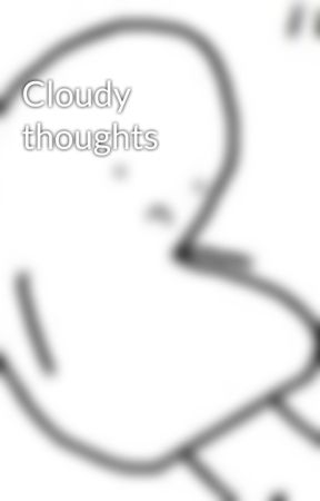 Cloudy thoughts  by Fukmybroccoli