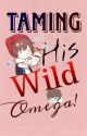 Taming His Wild Omega (BL)  by yashii-love