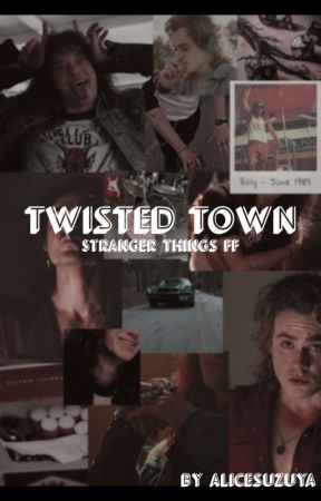 Twisted Town | Stranger Things FF by AliceSuzuya