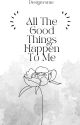 ALL THE GOOD THINGS HAPPEN TO ME by DESIGNVSME