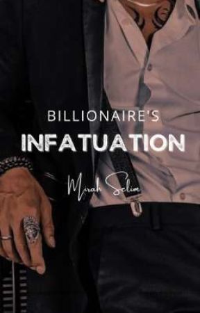 Billionaire's Infatuation  by MirahSelim