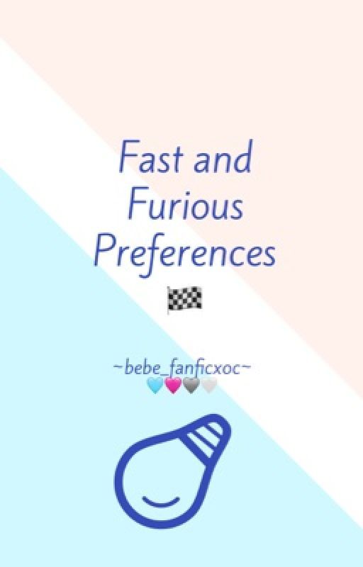 Fast and Furious Preferences by bebe_fanficxoc