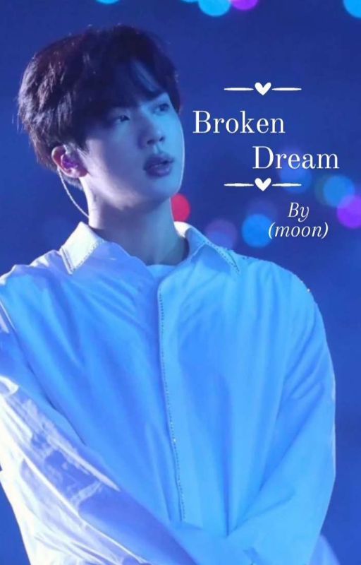 Broken Dream [  Kim Seokjin X Reader )  by mo0m00n