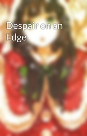 Despair on an Edge by Isxxc101