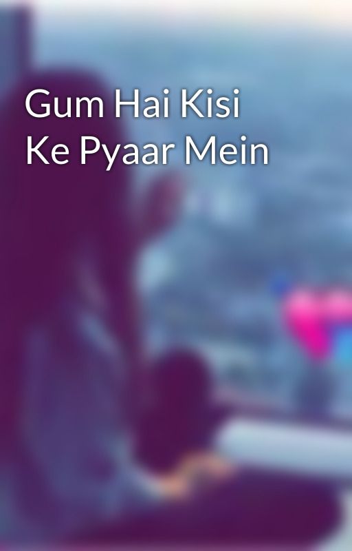 Gum Hai Kisi Ke Pyaar Mein  by Meenakshi139