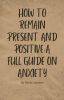 How to remain present and joyful | A full guide on Anxiety