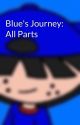 Blue's Journey: All Parts by FuntimeBlueFrenzy