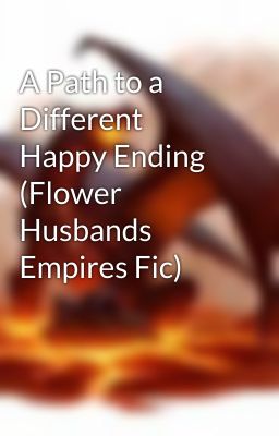 A Path to a Different Happy Ending (Flower Husbands Empires Fic) cover