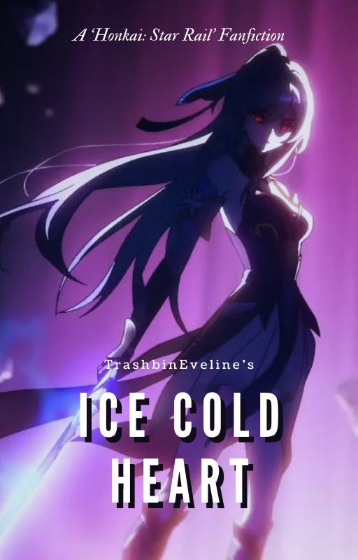 Ice Cold Heart | A 'Honkai: Star Rail' Fanfiction by TrashbinEveline