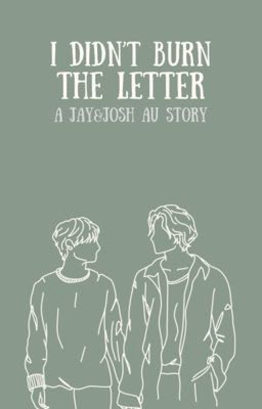 I Didn't Burn the Letter - A Jay&Josh Alternate Universe Story by DarknessAndLight