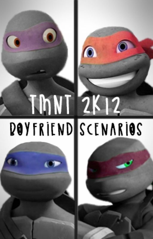 TMNT 2k12 - Boyfriend Scenarios by iiLilGirl