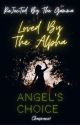 ReJecTed by the GaMma LoVeD by the AlpHa :♡AnGel's Choice♡ by ChaosMarie3