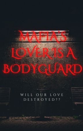 MAFIA'S LOVER IS A BODYGUARD by mysr_tht7_007