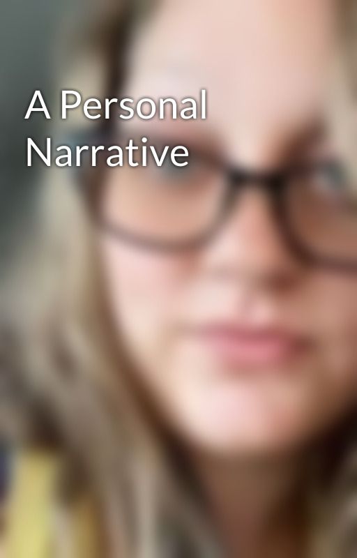 A Personal Narrative by sarahmotten