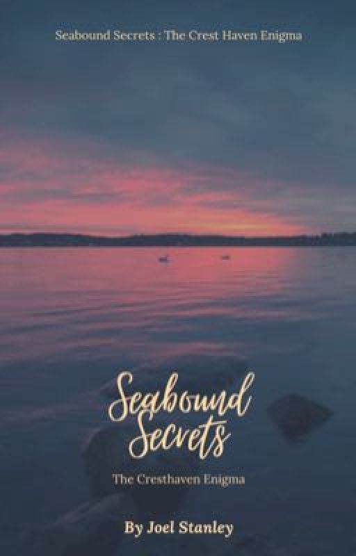 Seabound Secrets : The Cresthaven Enigma by joelstanleywrites