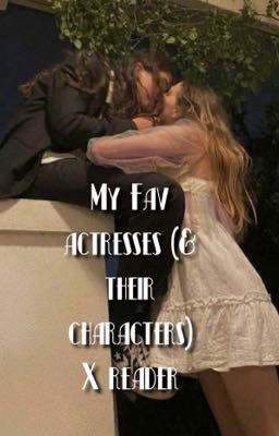 my fav actresses (& characters) x reader imagines cover