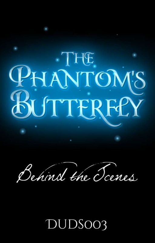 The Phantom's Butterfly: Behind the Scenes by Duds_003