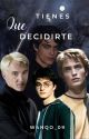 Tienes que decidirte ‖ Drarry ‖ Completa by w4nqo_09