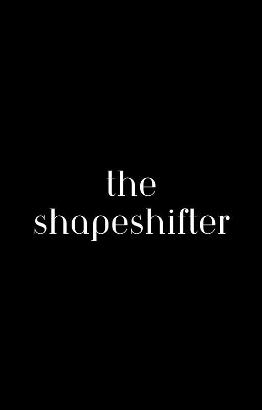 The Shapeshifter by Bloodyfull