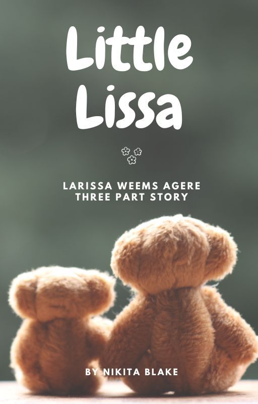 Little Lissa (Larissa Weems agere story) by H3llButterfly