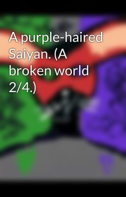 A purple-haired Saiyan. (A broken world 2/4.) cover