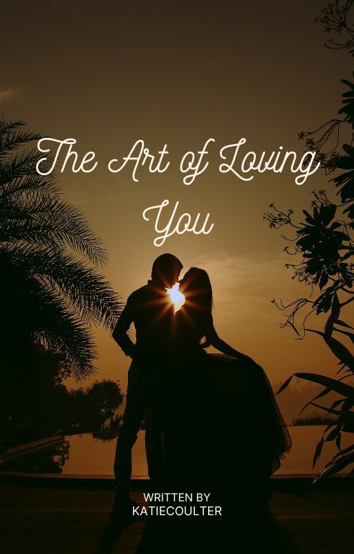 The Art of Loving You by KatieCoulter6