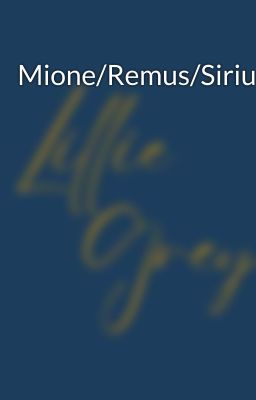 Mione/Remus/Sirius cover