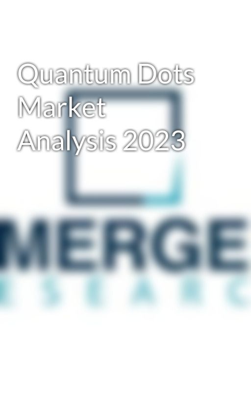 Quantum Dots Market Analysis 2023 by ResearchInsightHub