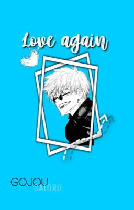 Love again- gojo x reader by xxluvstarxx