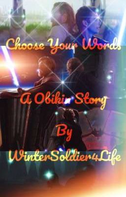 Choose Your Words || A Obi-Wan Kenobi/Anakin Skywalker Story cover