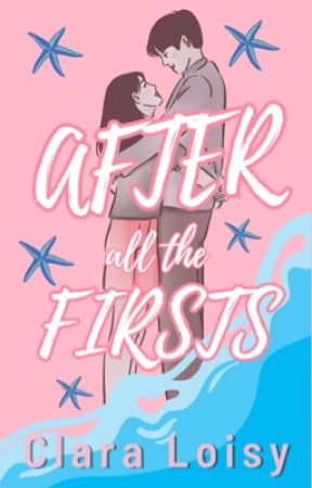 After All The Firsts by ClaraLoisy