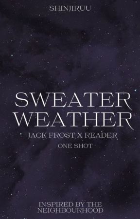 Sweater weather ⋆Jack Frost x reader by shinjiruuu