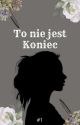 To Nie Jest Koniec #1 by livialorenc