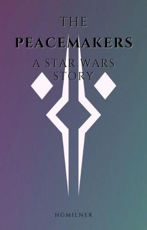 The Peacemakers: A Star Wars Story [SLOW UPDATES] by LostBoyDance26