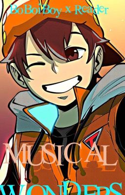 Musical Wonders | BoBoiBoy x Reader cover