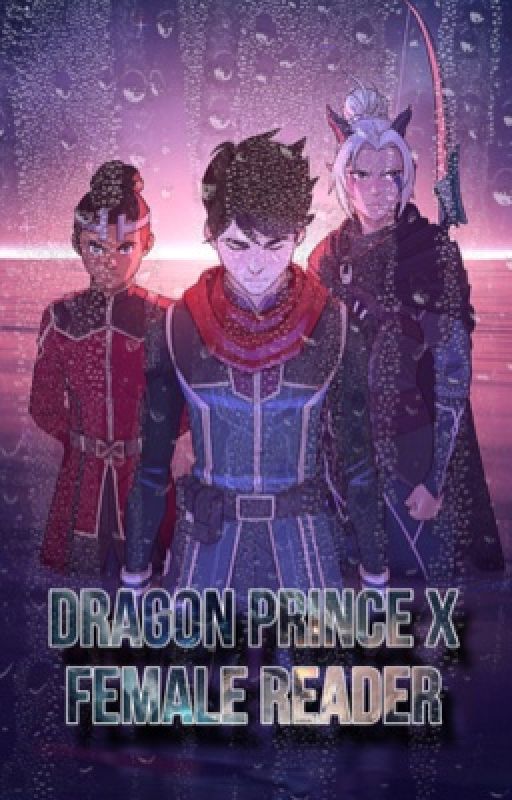 Dragon prince x fem reader  by Norah651