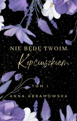 Nie będę twoim Kopciuszkiem. Tom I [Szukam wydawcy] cover