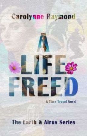 A Life Freed by CarolynneRaymond